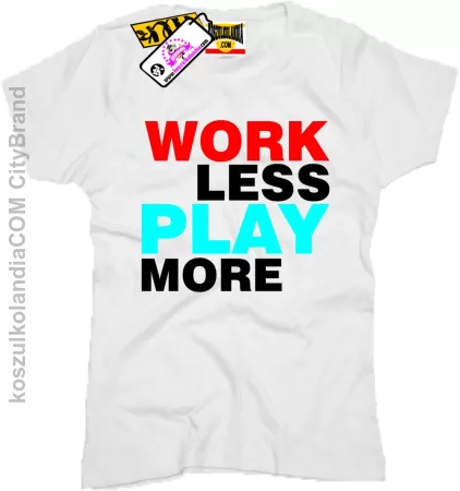 Work Less  Play More - Koszulka Damska