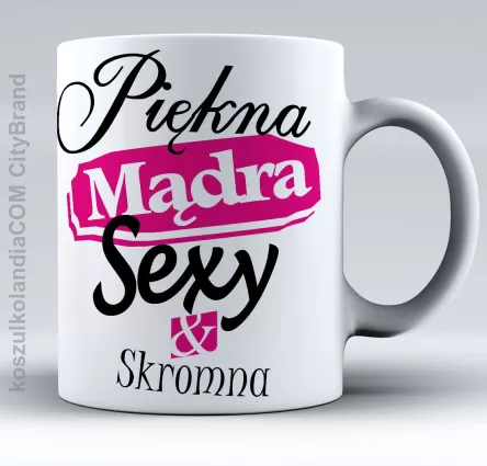 Piękna mądra sexy & skromna - kubek na herbatkę