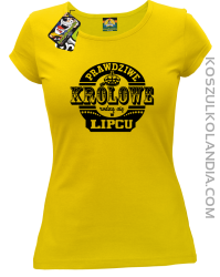 Prawdziwe Królowe rodzą się w Lipcu - Koszulka damska żółta 