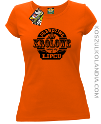 Prawdziwe Królowe rodzą się w Lipcu - Koszulka damska pomarańcz 