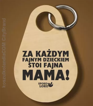 Za każdym fajnym dzieckiem stoi fajna mama - Breloczek 