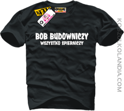  Bob budowniczy wszystko spierniczy - zajefajna koszulka męska 