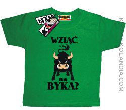 Wziąć Cię na byka - zabawna koszulka dziecięca - zielony
