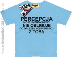 Percepcja Mojej Mentalności nie obliguje do dalszej konwersacji z Tobą - koszulka Dziecięca sky