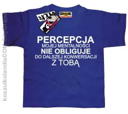 Percepcja Mojej Mentalnośći nie obliguje do dalszej konwersacji z Tobą - koszulka Dziecięca