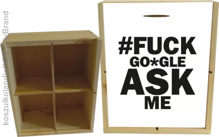 FUCK GOOGLE ASK ME - Skrzyneczka ozdobna 