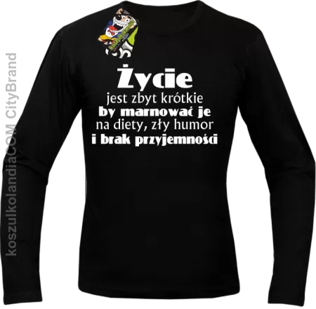 ŻYCIE Jest Zbyt Krótkie By Marnować Je - Longsleeve Męski