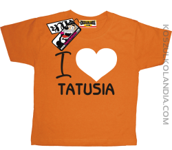 I love Tatusia - koszulka dla dziecka - pomarańczowy