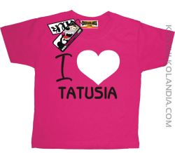 I love Tatusia - koszulka dla dziecka - różowy