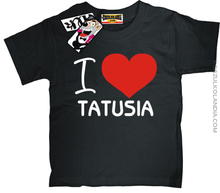 I love Tatusia - koszulka dla dziecka - czarny