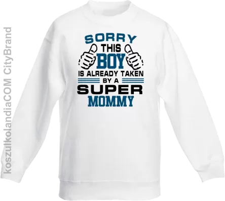 Sorry this boy is already taken by a super mommy - Bluza dziecięca standard bez kaptura biała 