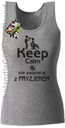 Keep Calm & Nie zadzieraj z Fryzjerem - SUSZARKA - Top Damski - Melanż