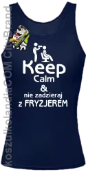 Keep Calm & Nie zadzieraj z Fryzjerem - SUSZARKA - Top Damski - Granatowy