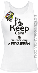 Keep Calm & Nie zadzieraj z Fryzjerem - SUSZARKA - Top Damski - Biały