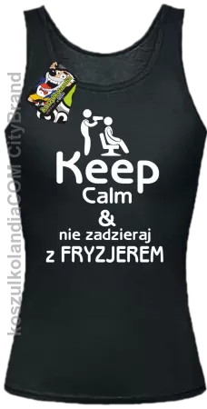 Keep Calm & Nie zadzieraj z Fryzjerem - SUSZARKA - Top Damski