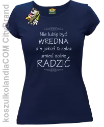 Nie lubię być wredna ale jakoś trzeba umieć sobie radzić - Koszulka damska granat