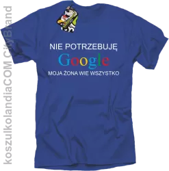 Nie potrzebuję Google moja żona wie wszystko - Koszulka męska royal