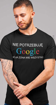 Nie potrzebuję Google moja żona wie wszystko - Koszulka męska