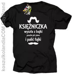 KSIĘŻNICZKA wyszła z bajki poszła pić piwo i palić fajki - Koszulka STANDARD czarna