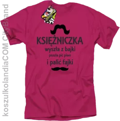 KSIĘŻNICZKA wyszła z bajki poszła pić piwo i palić fajki - Koszulka STANDARD fuchsia