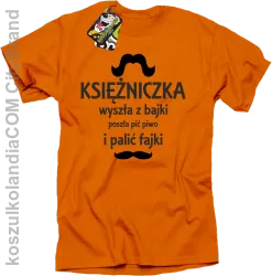 KSIĘŻNICZKA wyszła z bajki poszła pić piwo i palić fajki - Koszulka STANDARD pomarańcz