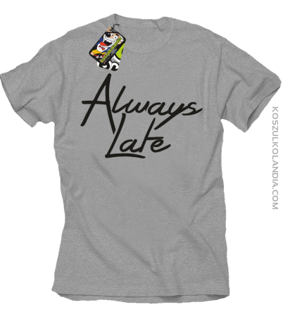 Always Late-koszulka męska - 40%