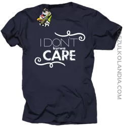 I Don`t ku#wa Care - Koszulka męska granat