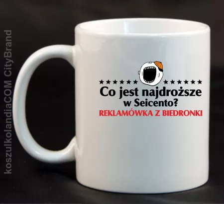 Co jest najdroższe w Seicento Reklamówka z Biedronki  - Kubek ceramiczny 