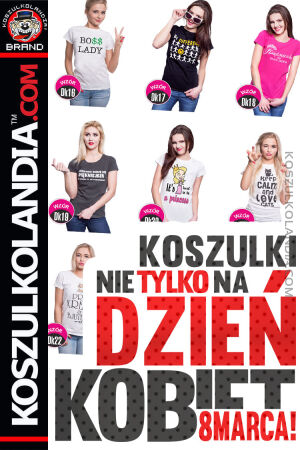 Koszulki z nadrukiem na Dzień Kobiet 87 wzorów - fason damski i męski PROMOCJA !