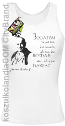 Bogatym nie jest ten kto posiada ale ten kto rozdaje kto zdolny jest dawać - Top Damski - Biały