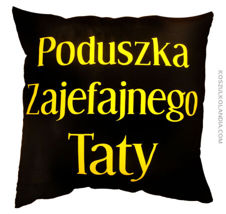 Poduszka zajefajnej mamy i zajefajnego taty - poduszka dwustronny nadruk