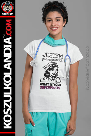 Jestem pielęgniarką What is your superpower? - koszulka damska