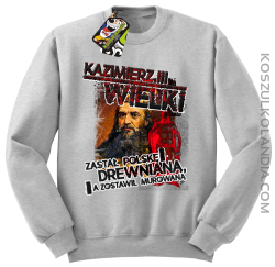 Kazimierz Wielki Zastał Polskę drewnianą a zostawił murowaną - Bluza standard bez kaptura melanż