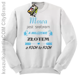 Mowa jest srebrem milczenie złotem a foch to foch - Bluza standard bez kaptura biała 