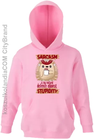 Sarcasm is my natural defence against stupidity - bluza dziecięca z kapturem 