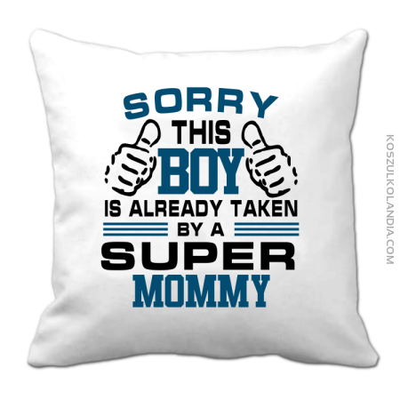 Sorry this boy is already taken by a super mommy - Poduszka 