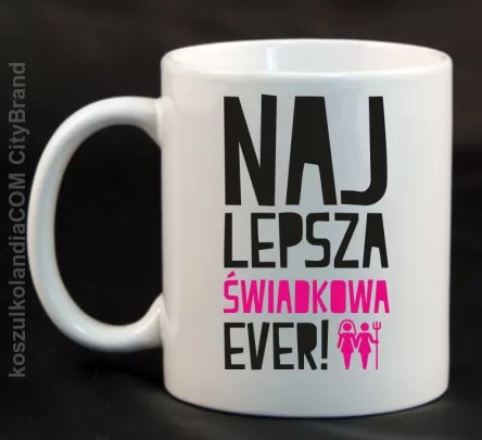 Najlepszy Świadkowa EVER - Kubek ceramiczny biały 