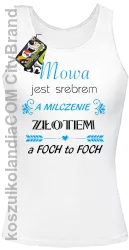 Mowa jest srebrem milczenie złotem a foch to foch - Top damski biały 