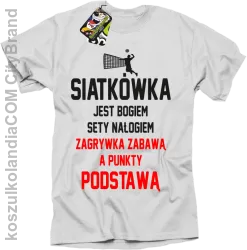 Siatkówka jest bogiem sety nałogiem zagrywka zabawą a punkty podstawą - Koszulka męska biała 