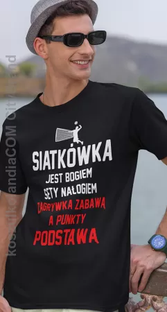 Siatkówka jest bogiem sety nałogiem zagrywka zabawą a punkty podstawą - Koszulka męska