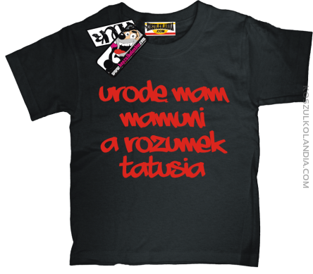Urodę mam Mamuni a rozumek Tatusia - dziecięca koszulka z nadrukiem - czarny