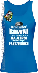 Wszyscy kierowcy rodzą się równi ale najlepsi urodzili się w - Top damski niebieski