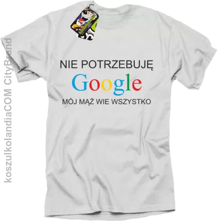 Nie potrzebuję Google mój mąż wie wszystko - Koszulka STANDARD biała