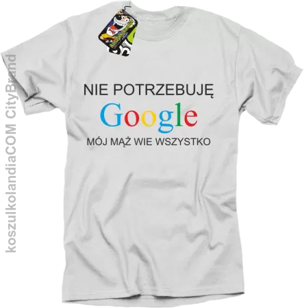 Nie potrzebuję Google mój mąż wie wszystko - Koszulka męska 