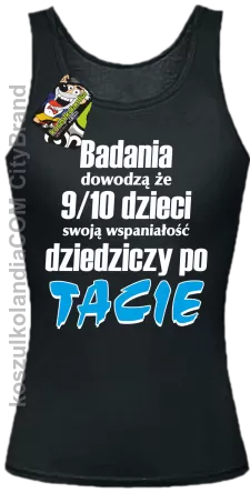 Badania dowodzą, że 9/10 dzieci swoją wspaniałość dziedziczy po tacie-Top damski czarny 