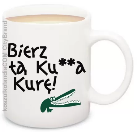 Bierz tą ku**a kurę ! - Alligator - Kubek 