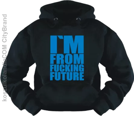 I'm from fucking Future - kultowa bluza