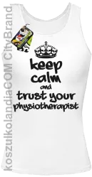 Keep Calm and trust your Physiotherapist - Top Damski - Biały