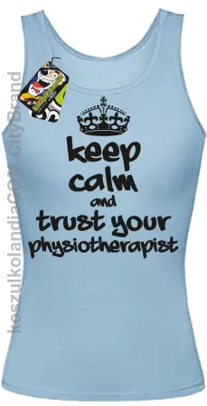 Keep Calm and trust your Physiotherapist - Top Damski