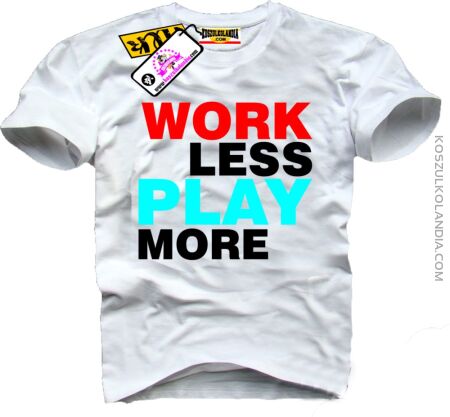 Work Less  Play More - Koszulka Męska